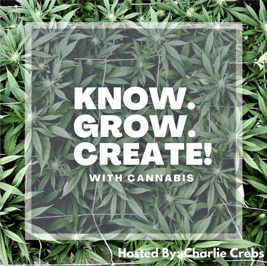 Know, Grow, Create with cannabis in front of cannabis leaves